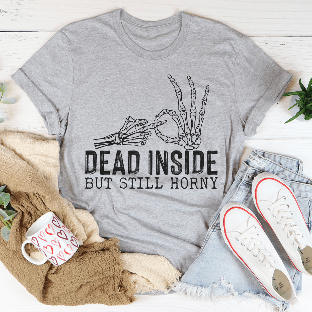 Dead Inside But Still Horny Tee-1