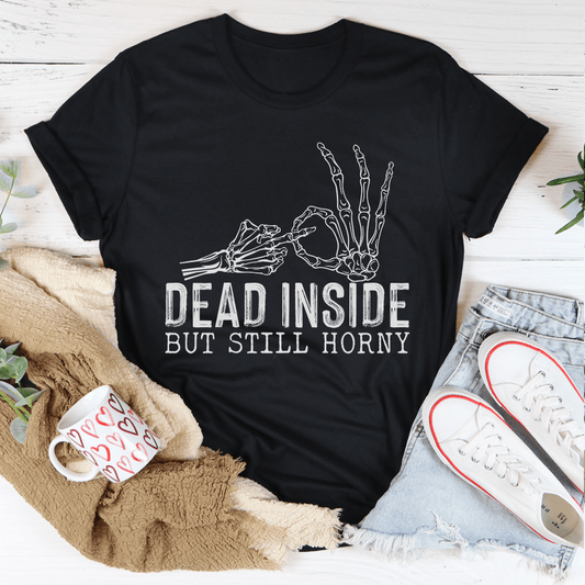 Dead Inside But Still Horny Tee-0