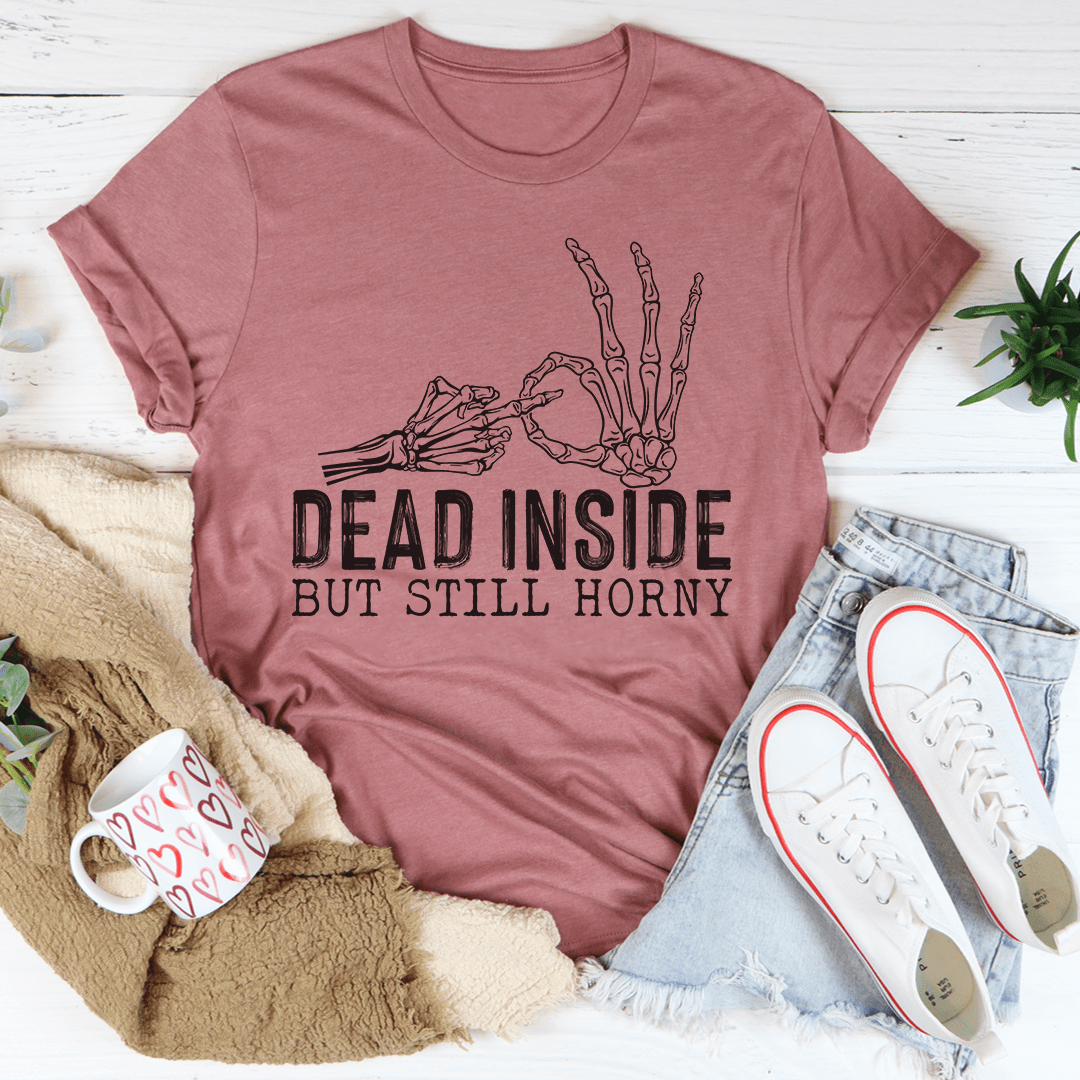 Dead Inside But Still Horny Tee-2